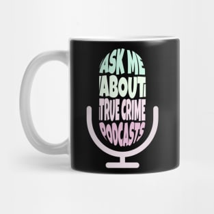 Ask Me About True Crime Podcasts Mug